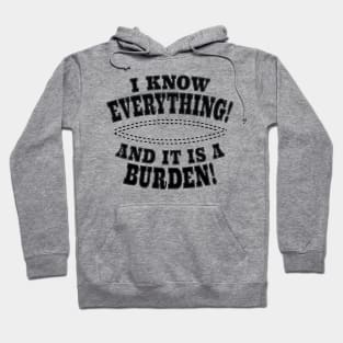 I Know Everything! And It Is A Burden! Hoodie